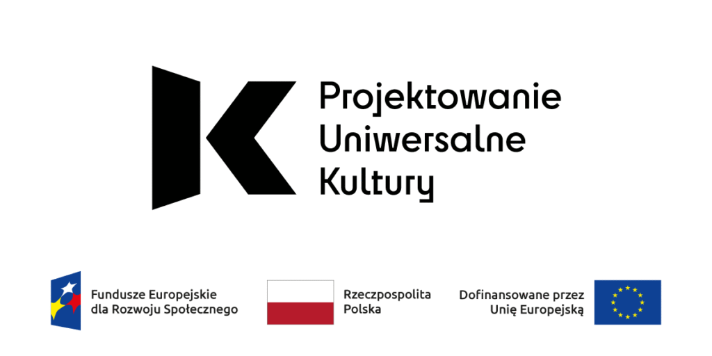 Na lewo od napisu Projektowanie Uniwersalne Kultury znajduje się pogrubione czarne geometryczne logo K. Poniżej znajdują się trzy logotypy: grafika gwiazdy, polska flaga i flaga UE, z polskim tekstem wskazującym na europejskie i polskie wsparcie finansowe.