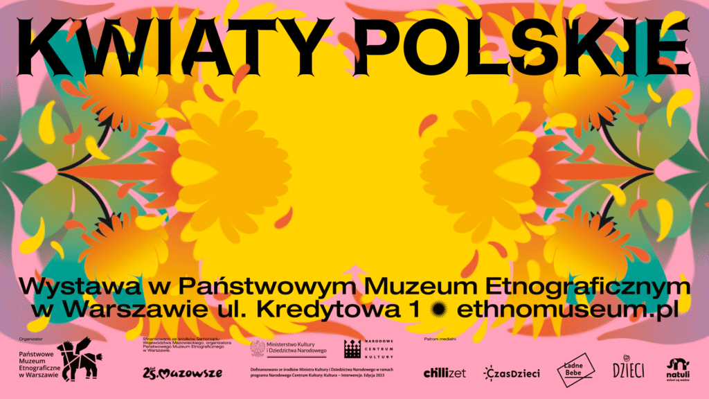 Kolorowy plakat z napisem Kwiaty Polskie pogrubioną czarną czcionką u góry. Żółte i pomarańczowe kwiaty w stylu folk-art oraz zielone liście zdobią różowe tło. Szczegóły wydarzenia w języku polskim pojawiają się u dołu nad logotypami różnych sponsorów.